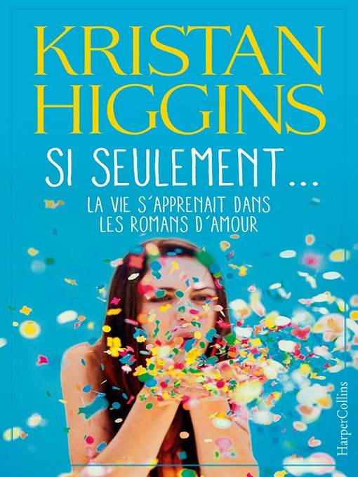 Title details for Si seulement... la vie s'apprenait dans les romans d'amour by Kristan Higgins - Wait list